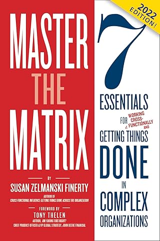 Master the Matrix: 7 Essentials for Getting Things Done in Complex Organizations (Cross-Functional Collaboration)